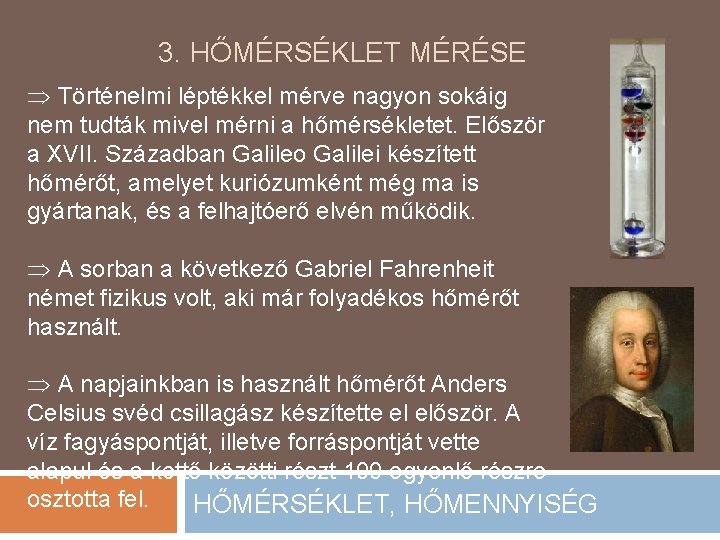 3. HŐMÉRSÉKLET MÉRÉSE Þ Történelmi léptékkel mérve nagyon sokáig nem tudták mivel mérni a