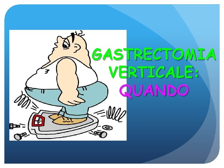 GASTRECTOMIA VERTICALE: QUANDO 