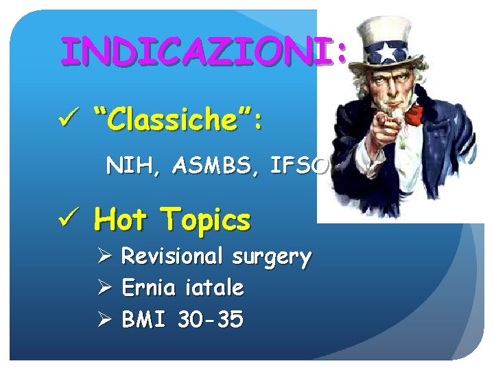 INDICAZIONI: ü “Classiche”: NIH, ASMBS, IFSO ü Hot Topics Ø Revisional surgery Ø Ernia