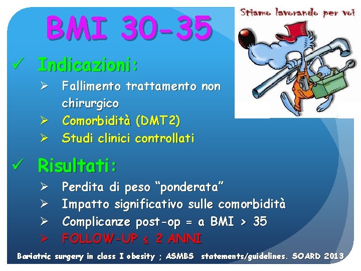BMI 30 -35 ü Indicazioni: Ø Ø Ø Fallimento trattamento non chirurgico Comorbidità (DMT
