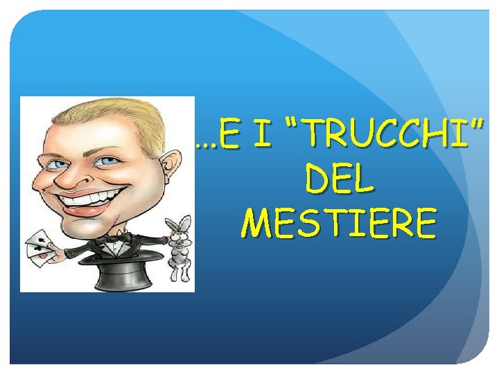 …E I “TRUCCHI” DEL MESTIERE 