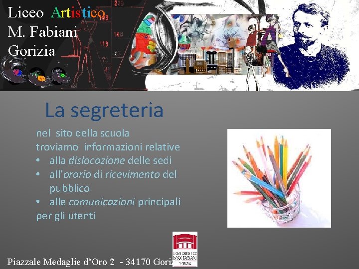 Liceo Artistico M. Fabiani Gorizia La segreteria nel sito della scuola troviamo informazioni relative