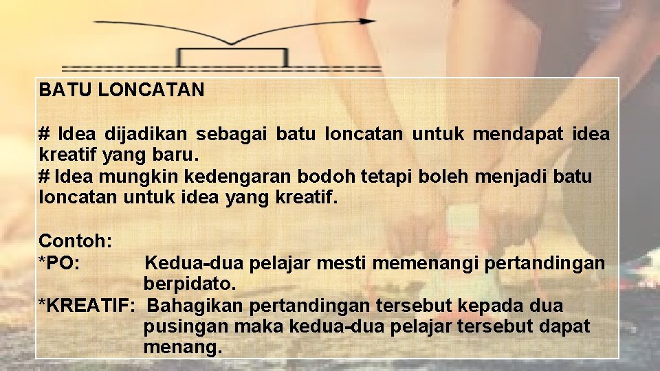 BATU LONCATAN # Idea dijadikan sebagai batu loncatan untuk mendapat idea kreatif yang baru.