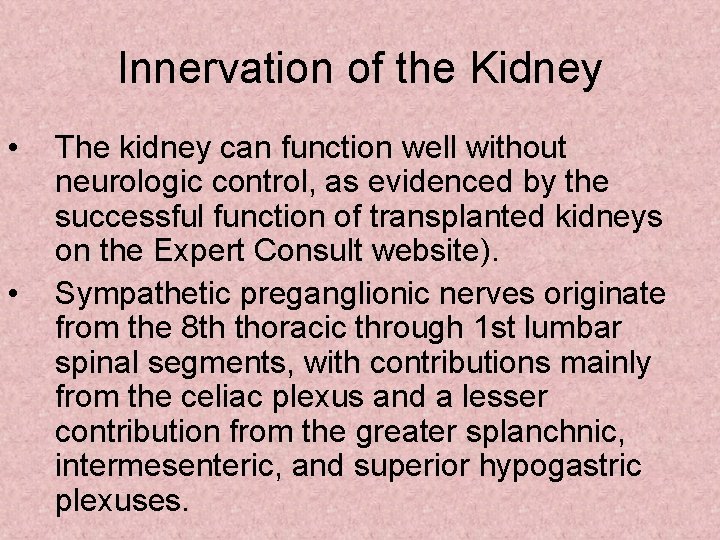Innervation of the Kidney • • The kidney can function well without neurologic control,
