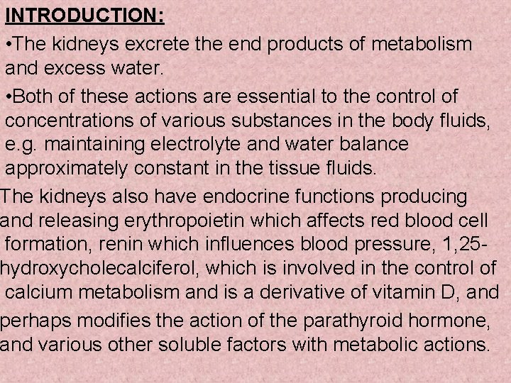 INTRODUCTION: • The kidneys excrete the end products of metabolism and excess water. •