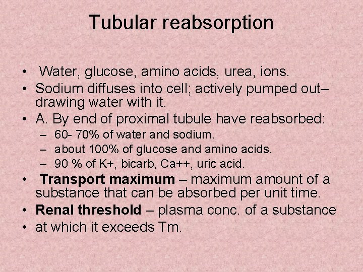 Tubular reabsorption • Water, glucose, amino acids, urea, ions. • Sodium diffuses into cell;