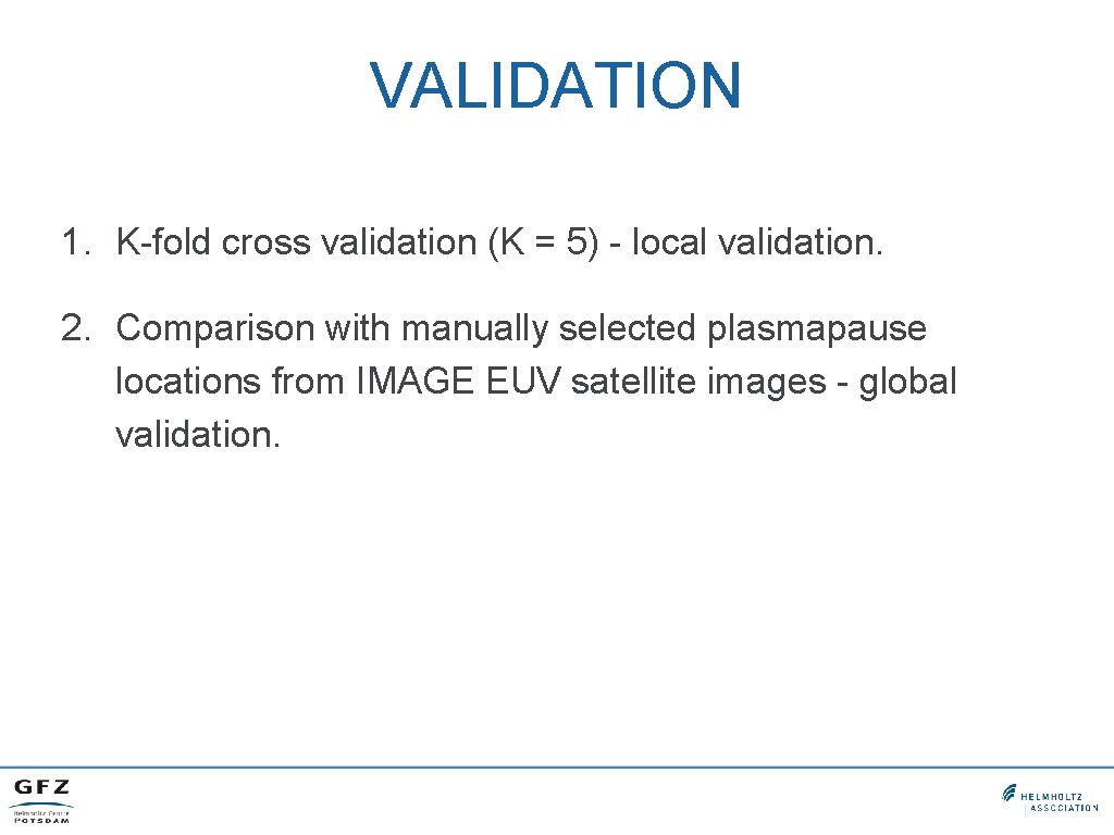 VALIDATION 1. K-fold cross validation (K = 5) - local validation. 2. Comparison with