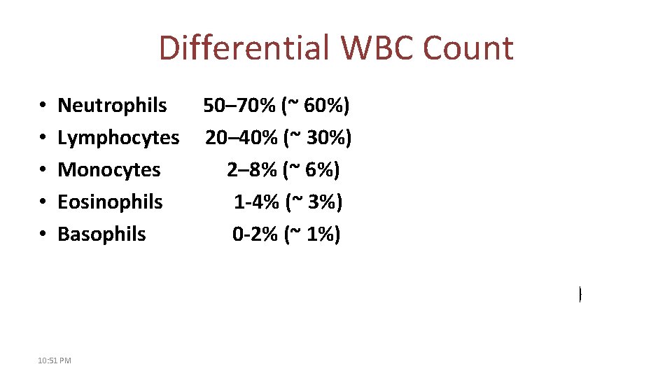 Differential WBC Count • • • Neutrophils Lymphocytes Monocytes Eosinophils Basophils 50– 70% (~