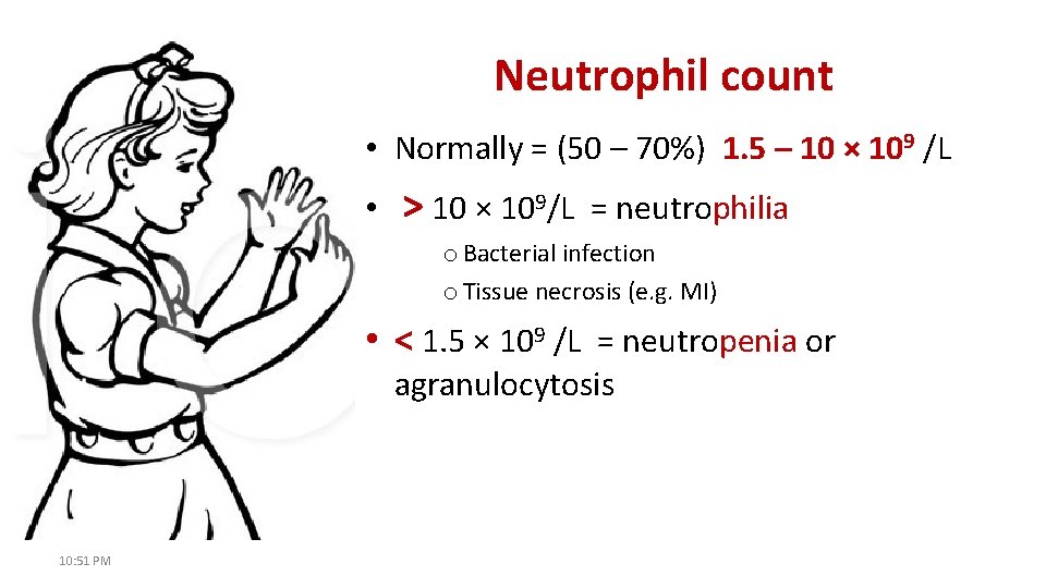Neutrophil count • Normally = (50 – 70%) 1. 5 – 10 × 109