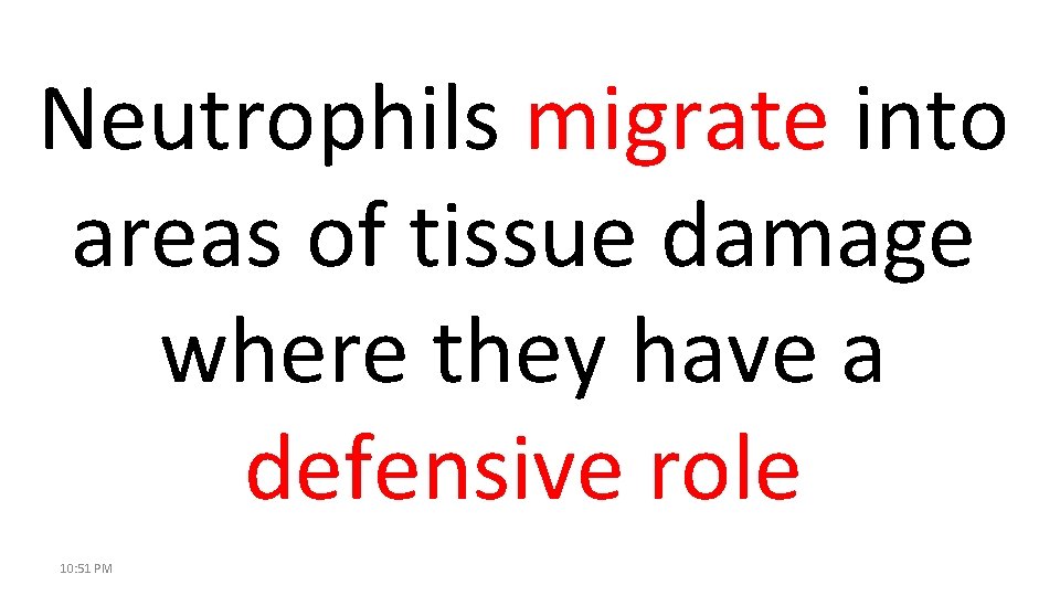 Neutrophils migrate into areas of tissue damage where they have a defensive role 10: