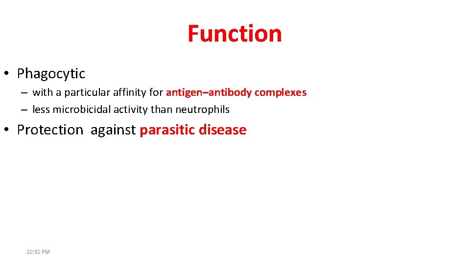 Function • Phagocytic – with a particular affinity for antigen–antibody complexes – less microbicidal