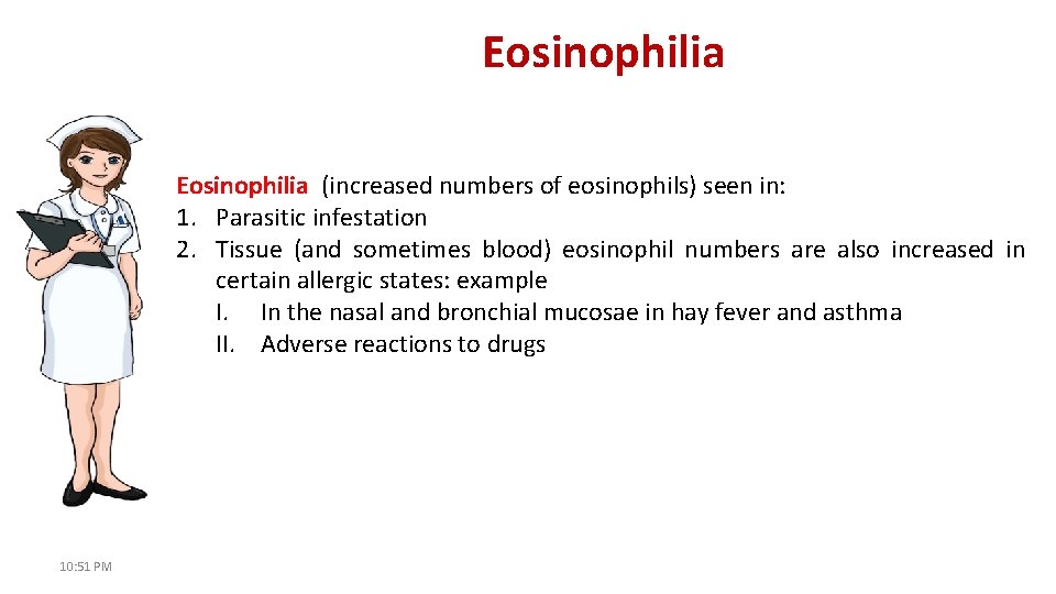 Eosinophilia (increased numbers of eosinophils) seen in: 1. Parasitic infestation 2. Tissue (and sometimes