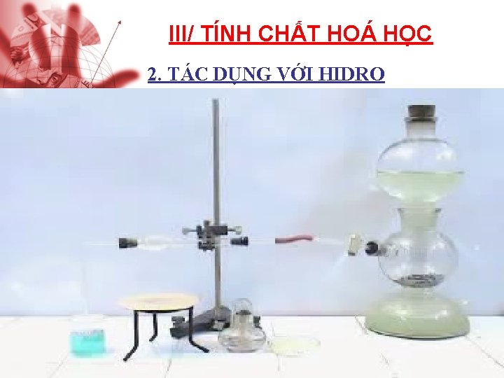 III/ TÍNH CHẤT HOÁ HỌC 2. TÁC DỤNG VỚI HIDRO 