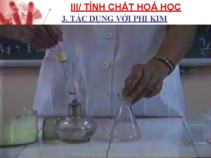 III/ TÍNH CHẤT HOÁ HỌC 3. TÁC DỤNG VỚI PHI KIM 