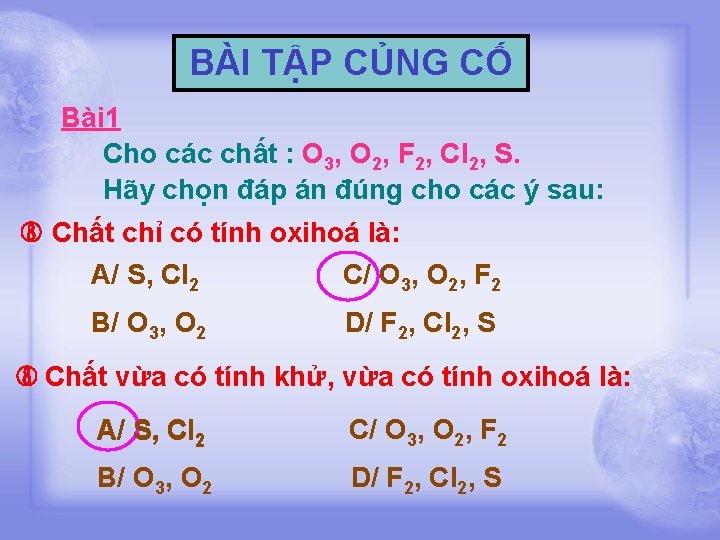 BÀI TẬP CỦNG CỐ Bài 1 Cho các chất : O 3, O 2,