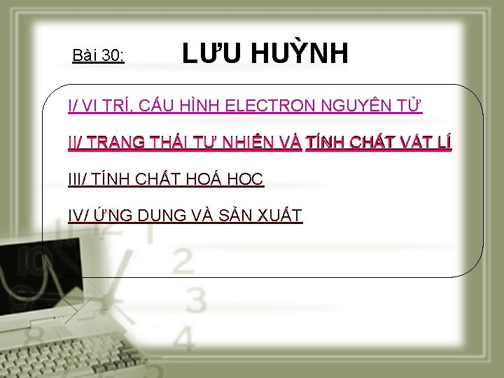 Bài 30: LƯU HUỲNH I/ VỊ TRÍ, CẤU HÌNH ELECTRON NGUYÊN TỬ II/ TRẠNG