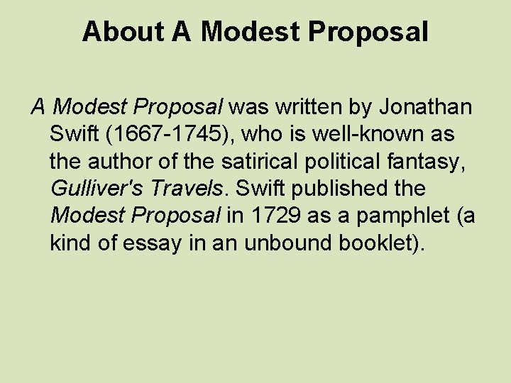 About A Modest Proposal was written by Jonathan Swift (1667 -1745), who is well-known