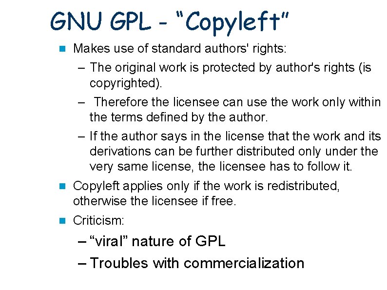 GNU GPL - “Copyleft” Makes use of standard authors' rights: – The original work