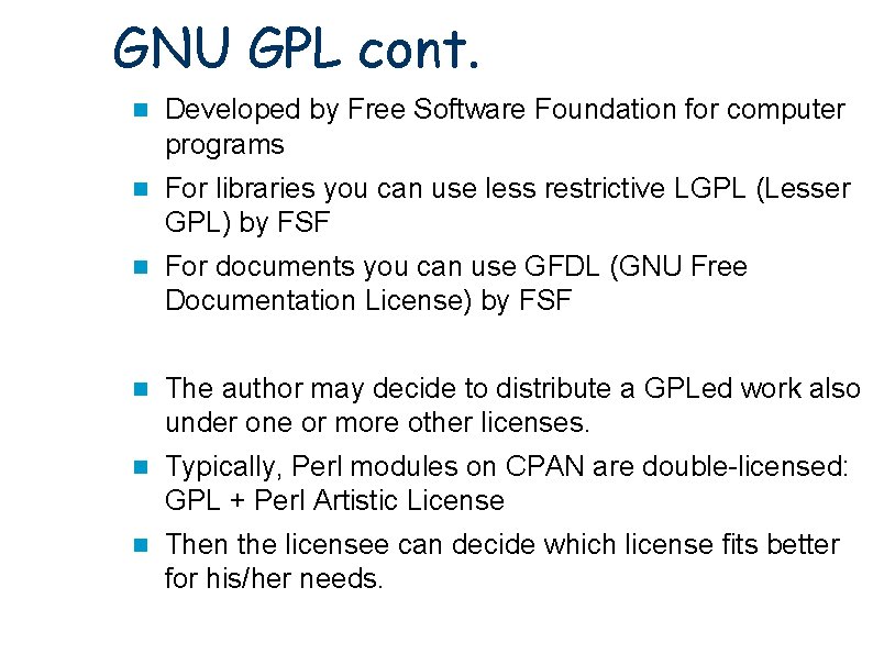 GNU GPL cont. Developed by Free Software Foundation for computer programs For libraries you