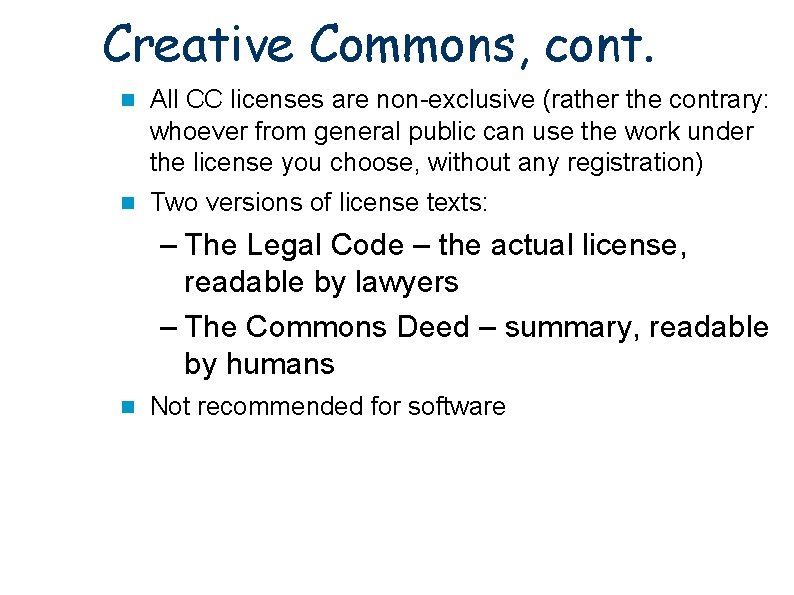 Creative Commons, cont. All CC licenses are non-exclusive (rather the contrary: whoever from general