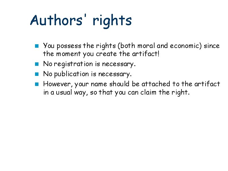 Authors' rights You possess the rights (both moral and economic) since the moment you