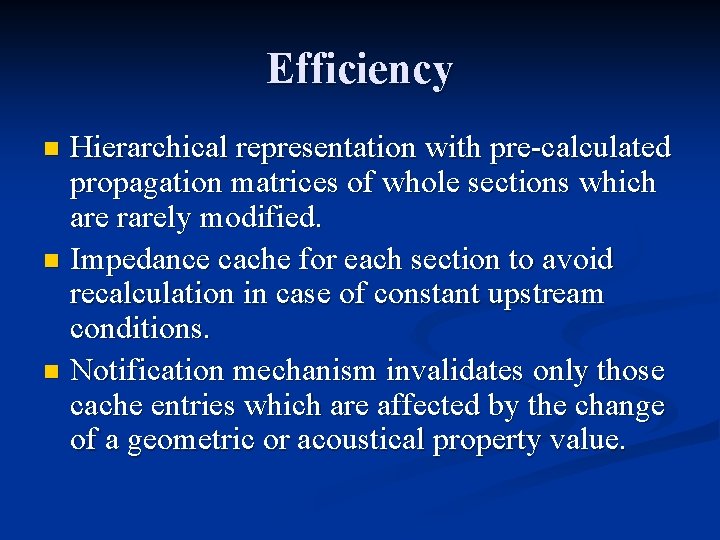 Efficiency Hierarchical representation with pre-calculated propagation matrices of whole sections which are rarely modified.