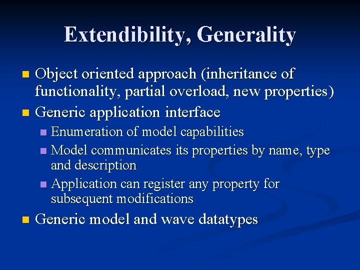 Extendibility, Generality Object oriented approach (inheritance of functionality, partial overload, new properties) n Generic