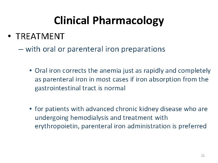 Clinical Pharmacology • TREATMENT – with oral or parenteral iron preparations • Oral iron
