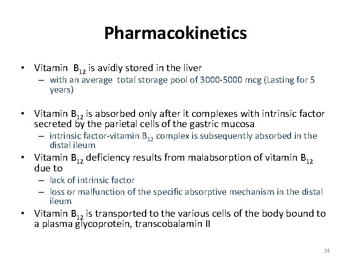 Pharmacokinetics • Vitamin B 12 is avidly stored in the liver – with an