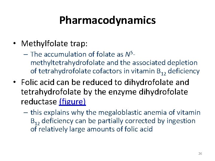Pharmacodynamics • Methylfolate trap: – The accumulation of folate as N 5 methyltetrahydrofolate and