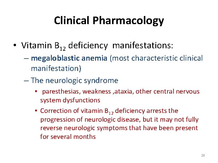 Clinical Pharmacology • Vitamin B 12 deficiency manifestations: – megaloblastic anemia (most characteristic clinical