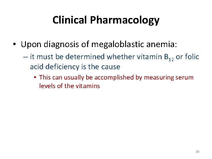 Clinical Pharmacology • Upon diagnosis of megaloblastic anemia: – it must be determined whether