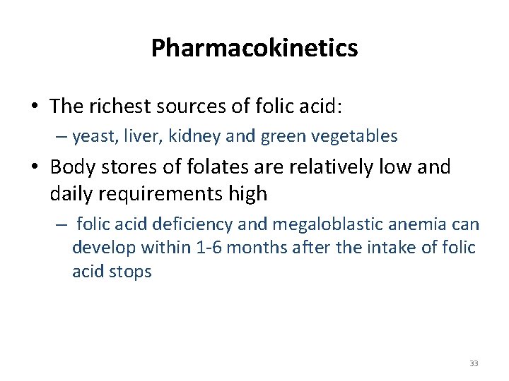 Pharmacokinetics • The richest sources of folic acid: – yeast, liver, kidney and green