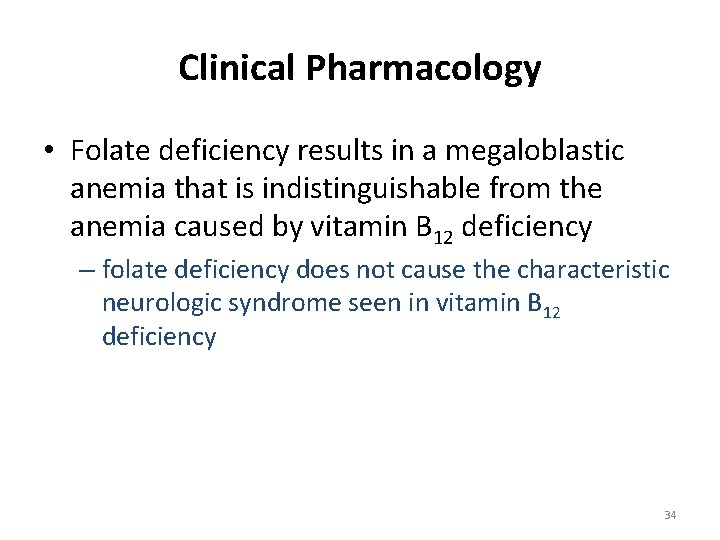 Clinical Pharmacology • Folate deficiency results in a megaloblastic anemia that is indistinguishable from