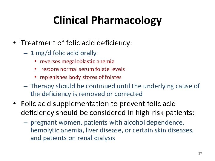Clinical Pharmacology • Treatment of folic acid deficiency: – 1 mg/d folic acid orally