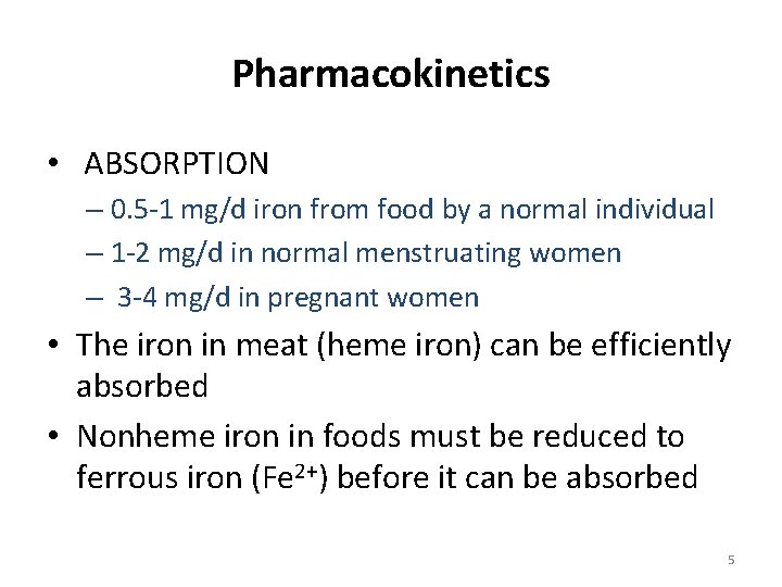 Pharmacokinetics • ABSORPTION – 0. 5 -1 mg/d iron from food by a normal