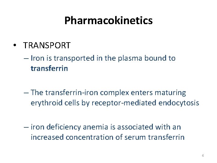 Pharmacokinetics • TRANSPORT – Iron is transported in the plasma bound to transferrin –
