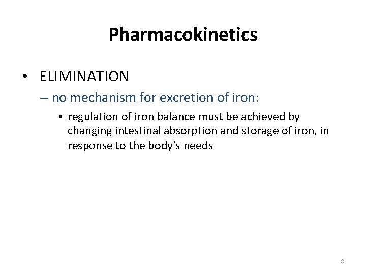 Pharmacokinetics • ELIMINATION – no mechanism for excretion of iron: • regulation of iron