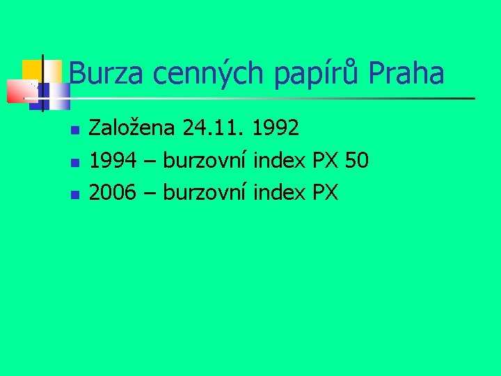 Burza cenných papírů Praha Založena 24. 11. 1992 1994 – burzovní index PX 50