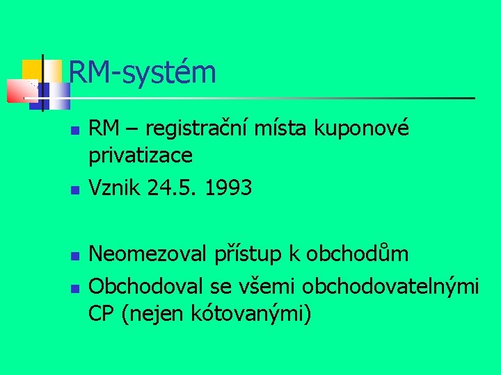 RM-systém RM – registrační místa kuponové privatizace Vznik 24. 5. 1993 Neomezoval přístup k