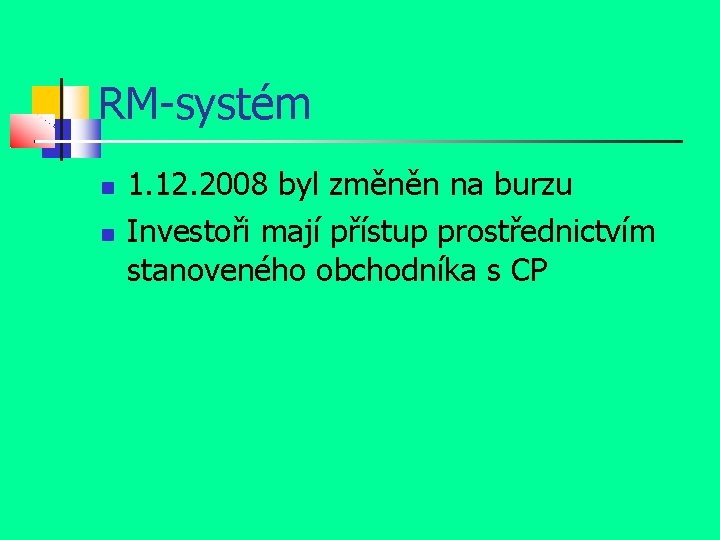 RM-systém 1. 12. 2008 byl změněn na burzu Investoři mají přístup prostřednictvím stanoveného obchodníka