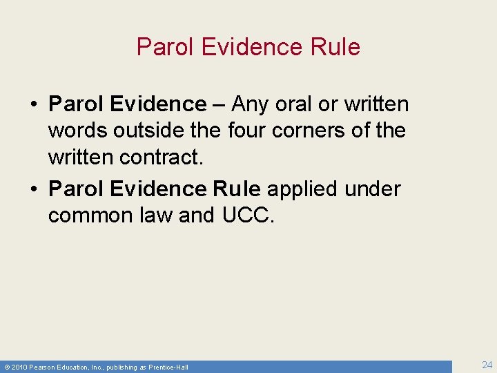 Parol Evidence Rule • Parol Evidence – Any oral or written words outside the