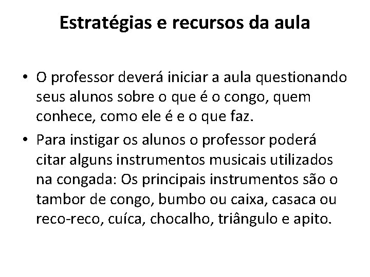 Estratégias e recursos da aula • O professor deverá iniciar a aula questionando seus