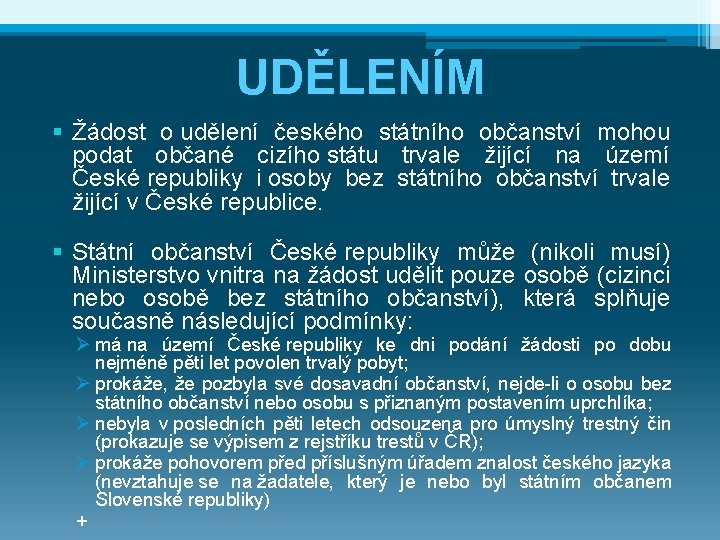 UDĚLENÍM § Žádost o udělení českého státního občanství mohou podat občané cizího státu trvale