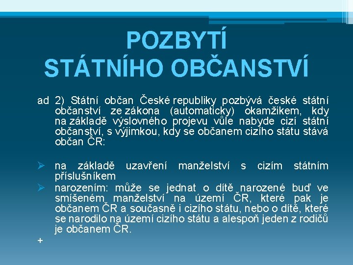 POZBYTÍ STÁTNÍHO OBČANSTVÍ ad 2) Státní občan České republiky pozbývá české státní občanství ze