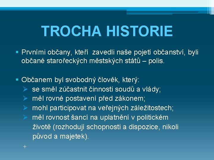 TROCHA HISTORIE § Prvními občany, kteří zavedli naše pojetí občanství, byli občané starořeckých městských