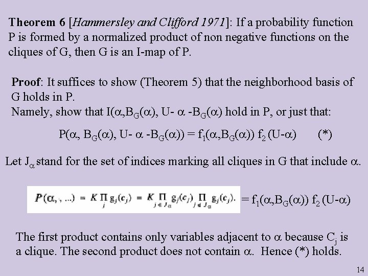 Theorem 6 [Hammersley and Clifford 1971]: If a probability function P is formed by