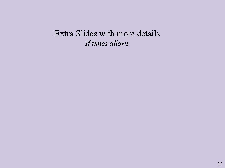 Extra Slides with more details If times allows 23 