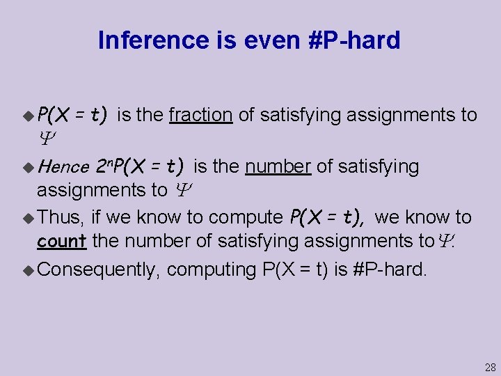 Inference is even #P-hard u P(X = t) is the fraction of satisfying assignments