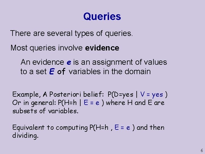 Queries There are several types of queries. Most queries involve evidence An evidence e